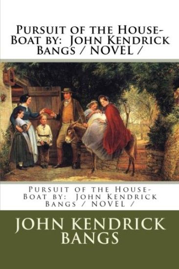Pursuit of the House-Boat by: John Kendrick Bangs / NOVEL /