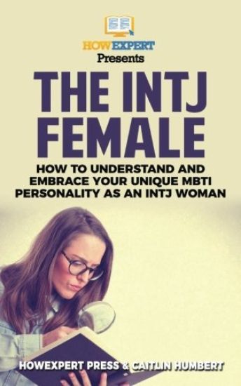 The INTJ Female: How to Understand and Embrace Your Unique MBTI Personality as an INTJ Woman