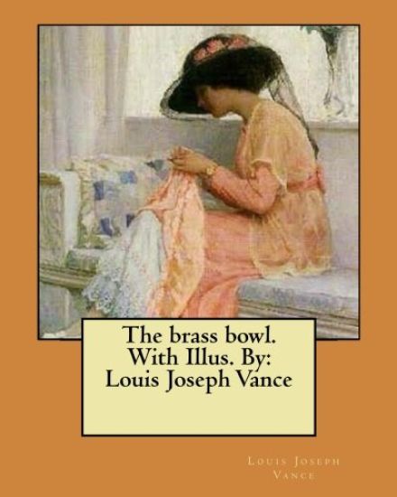 The brass bowl. With Illus. By: Louis Joseph Vance