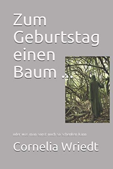 Zum Geburtstag Einen Baum ...: Oder Was Man Sonst Noch So Schenken Kann