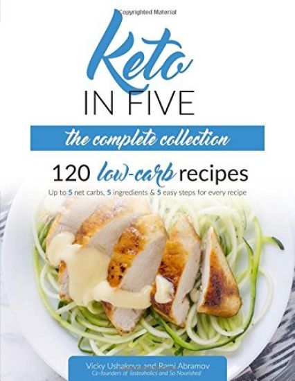Keto in Five - The Complete Collection: 120 Low Carb Recipes. Up to 5 Net Carbs, 5 Ingredients & 5 Easy Steps for Every Recipe