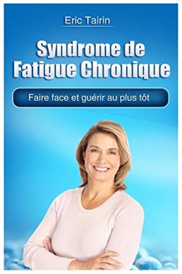 Syndrome de Fatigue Chronique: Faire face et guérir au plus tôt