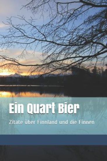 Ein Quart Bier: Zitatesammlung, Zitate Über Finnland Und Die Finnen