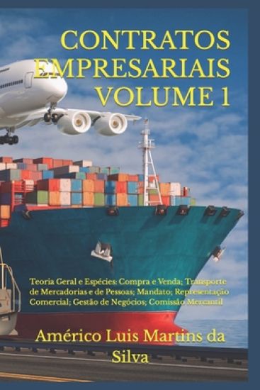 Contratos Empresariais - Volume 1: Teoria Geral e Espécies: Compra e Venda; Transporte de Mercadorias e de Pessoas; Mandato; Representação Comercial;