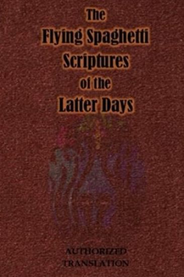 The Flying Spaghetti Scriptures of the Latter Days: Authorized Translation