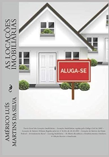 As Locações Imobiliárias: Teoria Geral, Locações no Código Civil, Locações na Lei n° 8.245/1991, Locações de Imóveis da União, Arrendamento Rura