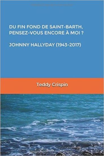 Du Fin Fond de Saint-Barth, Pensez-Vous Encore À Moi ? Johnny Hallyday (1943-2017)