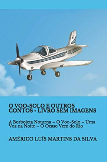 O Voo-Solo E Outros Contos - Livro Sem Imagens: A Borboleta Noturna - O Voo-Solo - Uma Voz Na Noite - O Ocaso Vem Do Rio