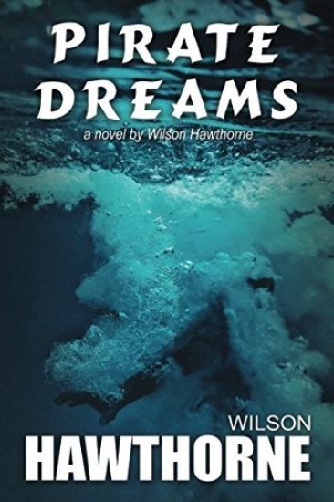 Pirate Dreams, a Novel by Wilson Hawthorne