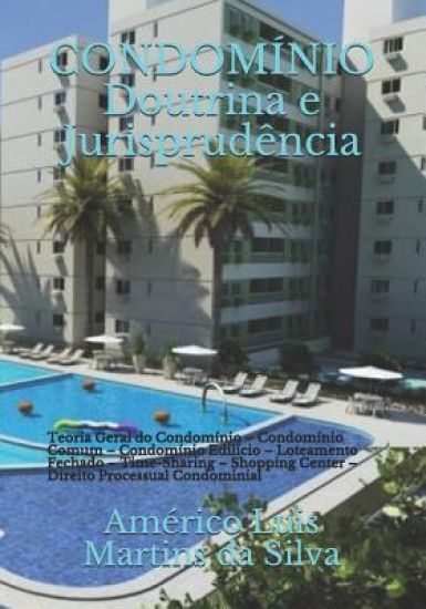 CONDOMÍNIO - Doutrina e Jurisprudência: Teoria Geral do Condomínio - Condomínio Comum - Condomínio Edilício - Loteamento Fechado - Time-Sharing - Shop