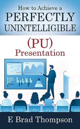 How to Achieve a PERFECTLY UNINTELLIGIBLE (PU) Presentation