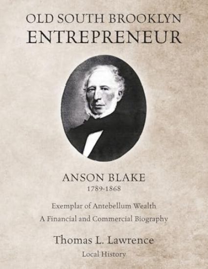 Old South Brooklyn Entrepreneur Anson Blake 1789-1868