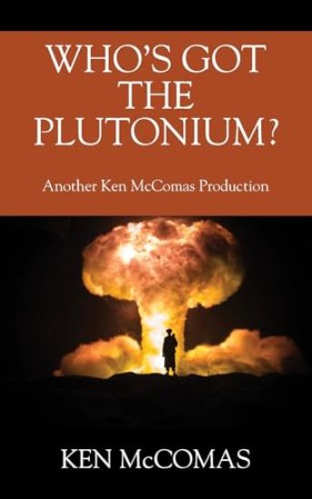 Who's Got the Plutonium? Another Ken McComas Production