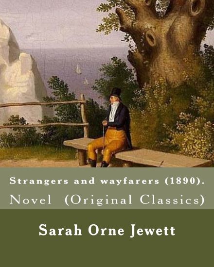 Strangers and wayfarers (1890). By: Sarah Orne Jewett: Novel (Original Classics)