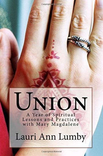 Union: A Year of Spiritual Lessons and Practices with Mary Magdalene