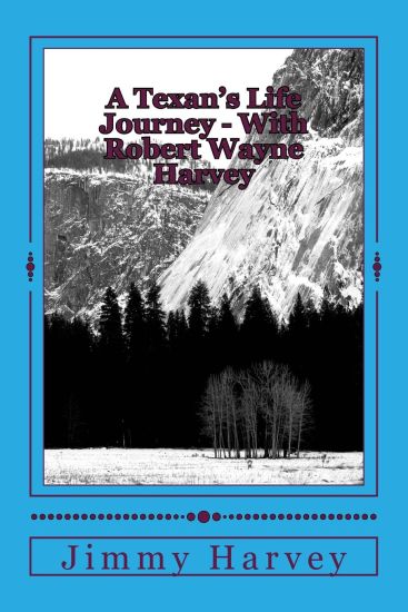 A Texan's Life Journey - With Robert Wayne Harvey