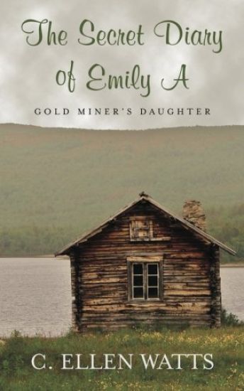 The Secret Diary of Emily A: Gold Miner's Daughter