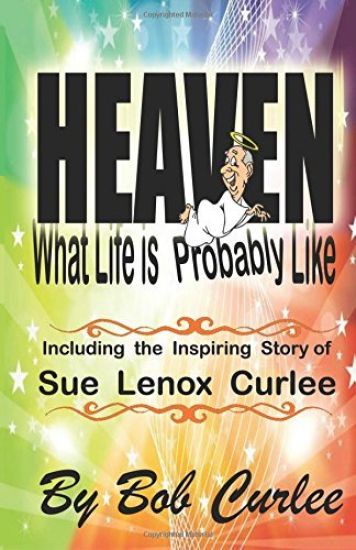 Heaven, What Life Is Probably Like: The Story of Sue Curlee