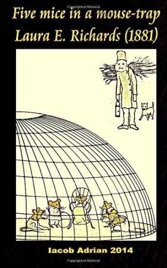 Five mice in a mouse-trap Laura E. Richards (1881)