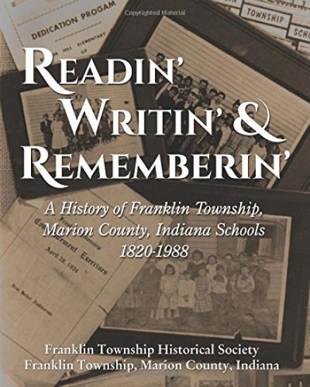 Readin', Writin', and Rememberin': A History of the Franklin Township, Marion County, Indiana Schools