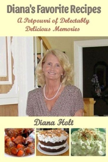 Diana's Favorite Recipes: A Potpourri of Delectably Delicious Memories