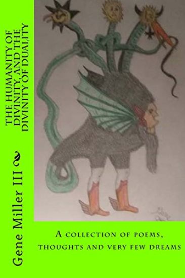 The Humanity of Divinity, and the Divinity of Duality: A Collection of Poems, Thoughts and Very Few Dreams