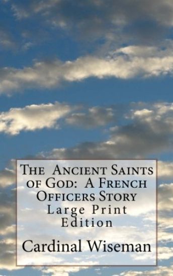 The Ancient Saints of God: A French Officers Story: Large Print Edition