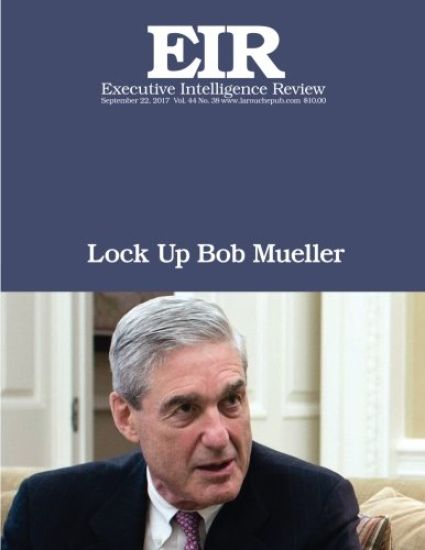 Lock Up Bob Mueller: Executive Intelligence Review; Volume 44, Issue 38