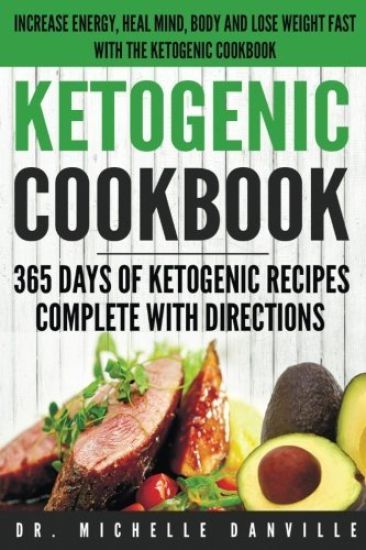 Ketogenic Cookbook: 365 Days of Ketogenic Recipes Complete with Directions.: Increase energy, heal mind, body and lose weight fast with th