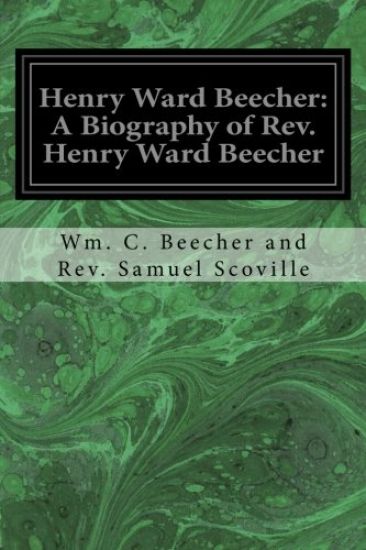 Henry Ward Beecher: A Biography of Rev. Henry Ward Beecher