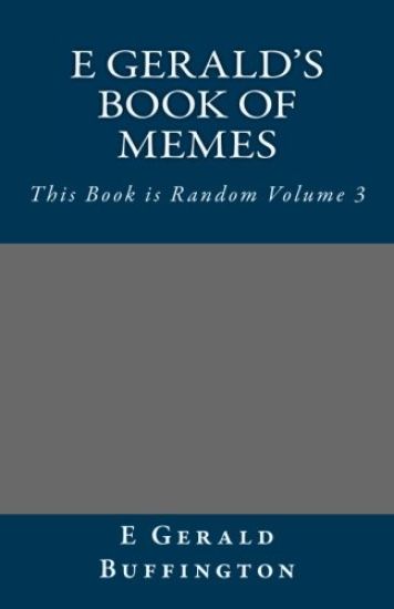 E Gerald's Book of Memes: This Book is Random Volume 3