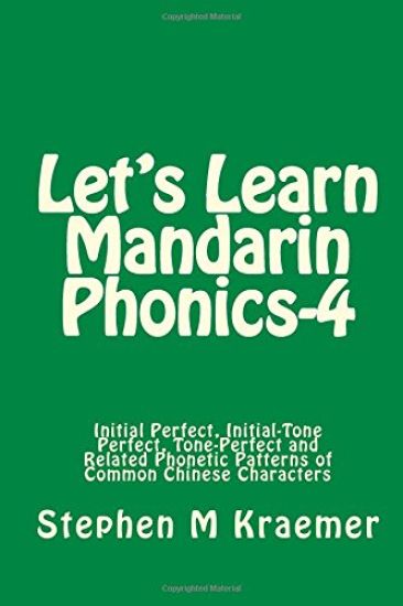 Let's Learn Mandarin Phonics-4: Initial Perfect, Initial-Tone Perfect, Tone Perfect and Related Phonetic Patterns of Common Chinese Characters