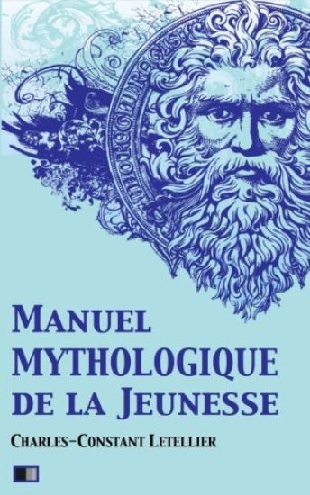 Manuel mythologique de la jeunesse (Illustré): ou Instruction sur la mythologie, par demandes et par réponses, suivi d'un exercice sur l'Apologue