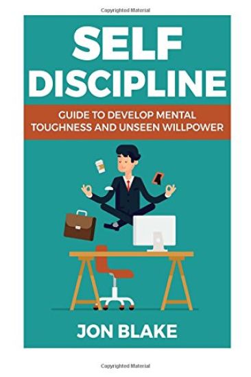 Self Discipline: Guide to develop mental toughness and unseen willpower