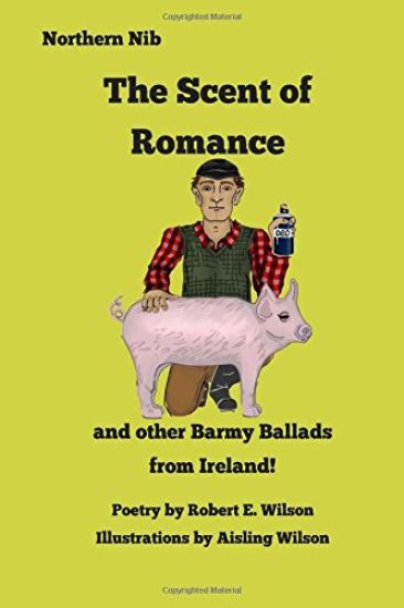 The Scent of Romance and Other Barmy Ballads from Ireland