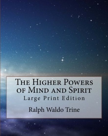The Higher Powers of Mind and Spirit: Large Print Edition