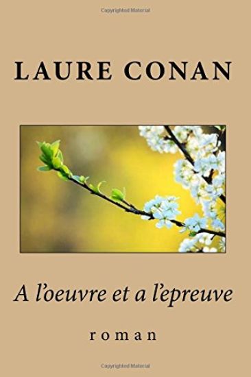 A l'oeuvre et a l'epreuve: roman