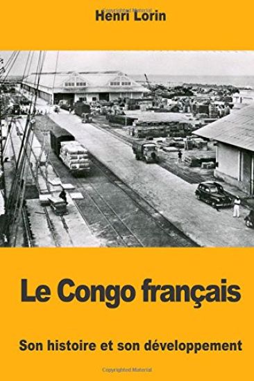 Le Congo français: Son histoire et son développement