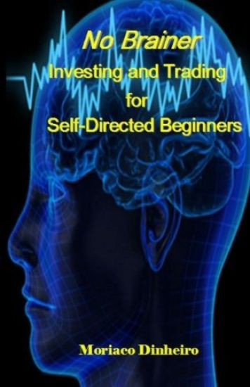 No Brainer Investing and Trading for Self-Directed Beginners