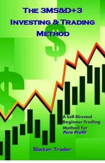 The 3ms&d+3 Investing & Trading Method: A Self-Directed Beginner Trading Method for Pure Profit