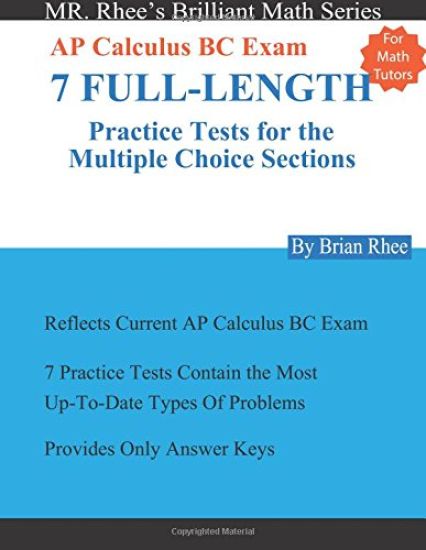 For Math Tutors: AP Calculus BC Exam 7 Full-Length Practice Tests for the Multiple Choice Sections: 7 Full-Length Practice Tests for th
