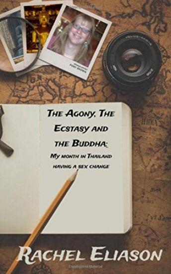 The Agony, The Ecstasy and The Buddha: One Woman's Month in Thailand having a Sex Change