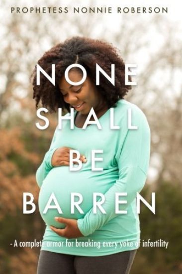 None Shall Be Barren: A complete armor for breaking every yoke of barrenness