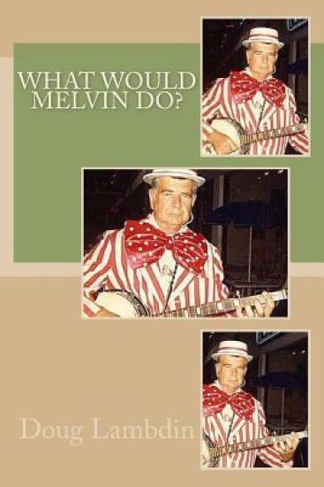 What Would Melvin Do?