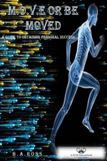 M.O.V.E or be Moved!: A Guide To Personal Success