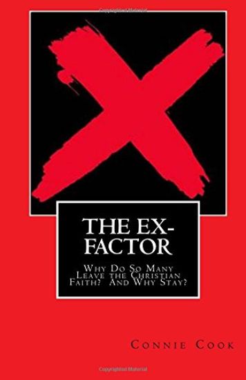 The Ex-Factor: Why Do So Many Leave the Christian Faith? And Why Stay?