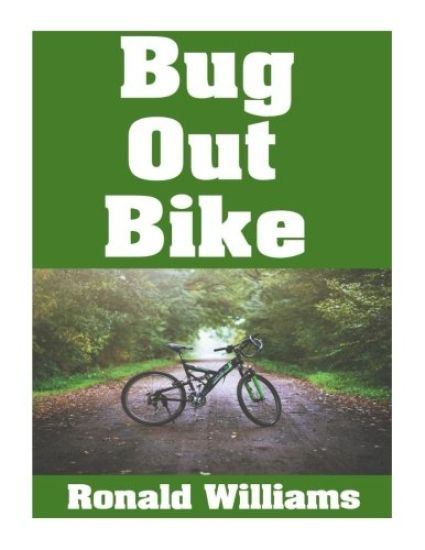Bug Out Bike: The Ultimate Beginner's Survival Guide On How To Select and Modify A Bicycle For Bugging Out During Disaster