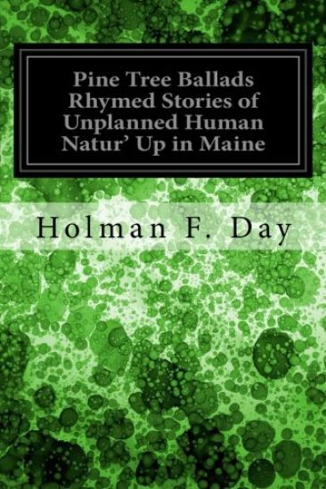 Pine Tree Ballads Rhymed Stories of Unplanned Human Natur' Up in Maine