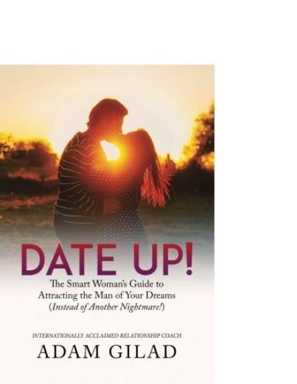 Date Up: : The Smart Woman's Guide to Attracting the Man of Your Dreams (Instead of Another Nightmare!)