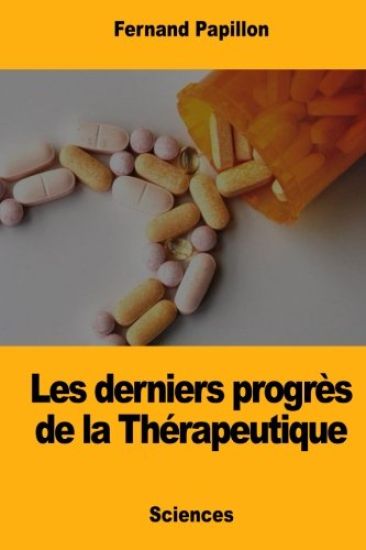 Les derniers progrès de la Thérapeutique